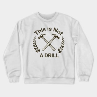 Hammer - This is Not a Drill Novelty Tools Hammer Builder Mens Funny Crewneck Sweatshirt